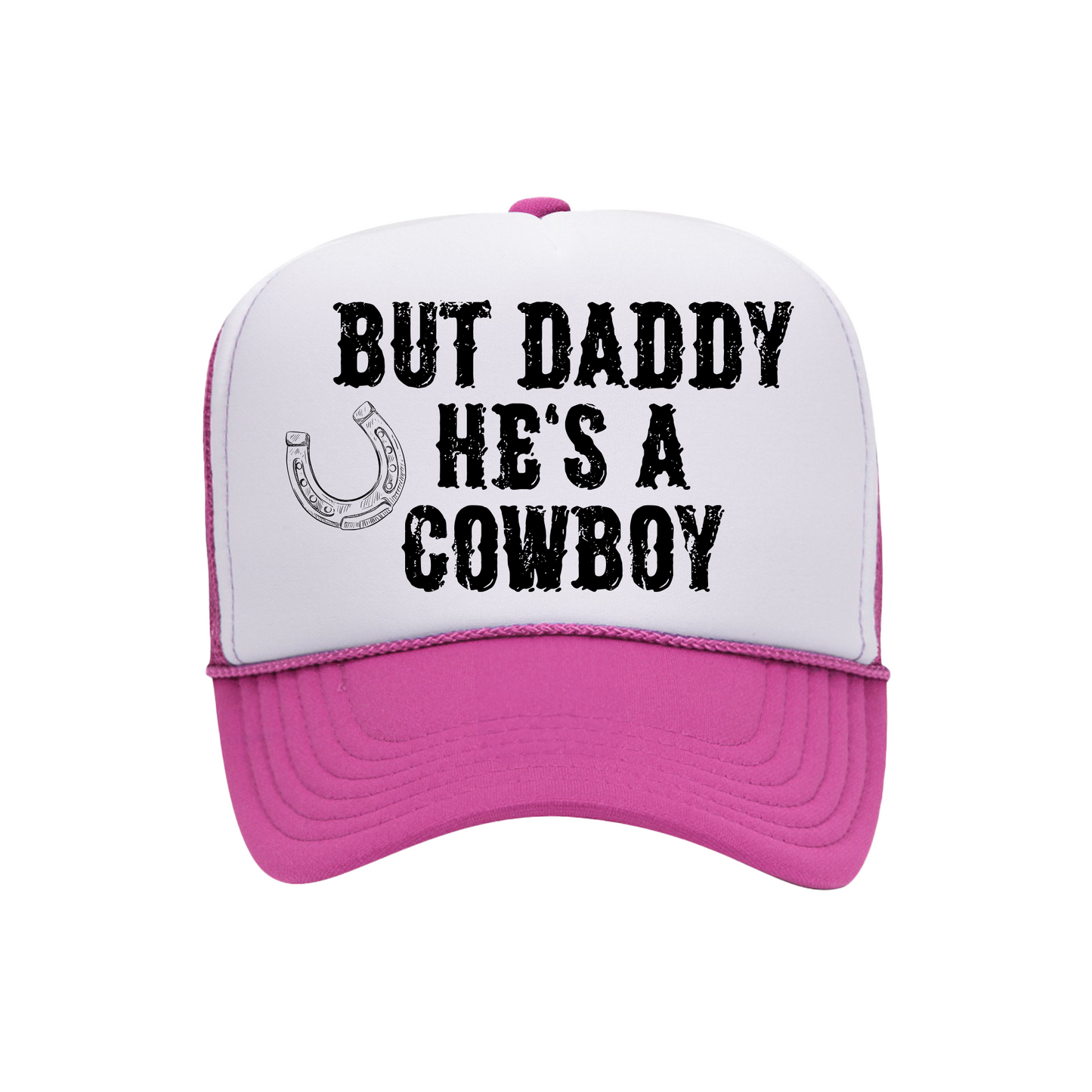 But Daddy He Is A Cowboy Trucker Hat