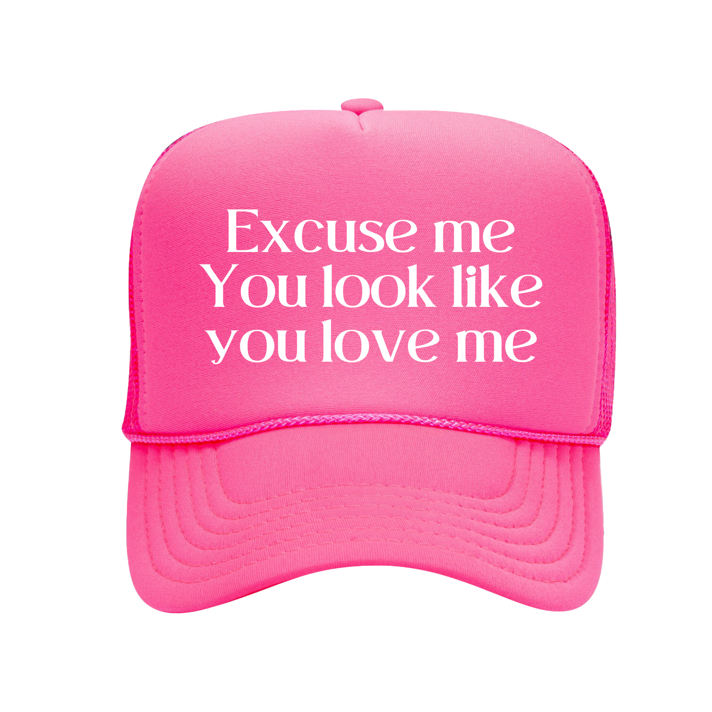 Excuse Me Looks Like You Love Me Trucker Hat